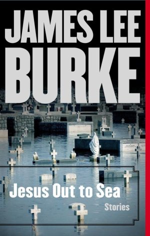 James Lee Burke Jesus Out To Sea