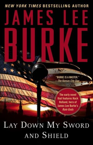 James Lee Burke Lay Down My Sword And Shield